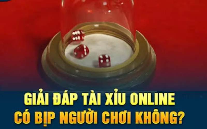 Giải đáp thắc mắc tài xỉu online có bịp không