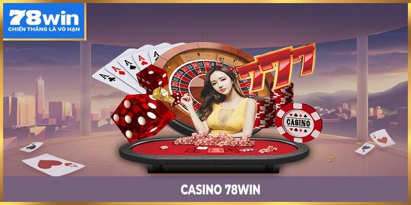 4 đặc điểm nổi bật chỉ có tại sảnh casino 78win